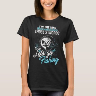 The Girl That Wants To Hear Those 3 Words Let's Go T-Shirt