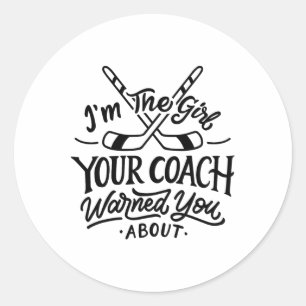 The Girl Your Coach Warned You About Ice Hockey Sp Classic Round Sticker