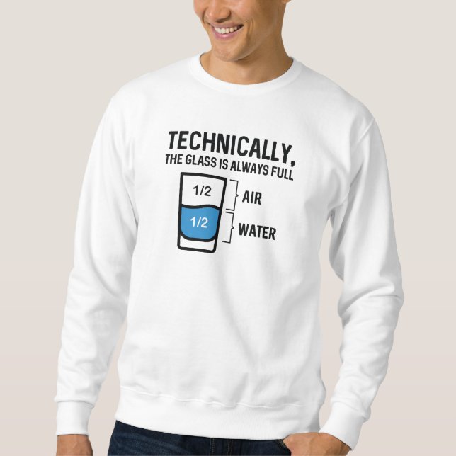 The Glass Is Always Full Sweatshirt (Front)