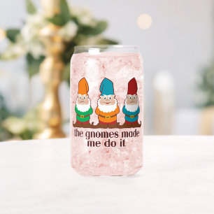 The Gnomes Made Me Do It Can Glass