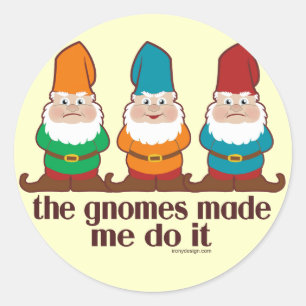 The Gnomes Made Me Do It Classic Round Sticker