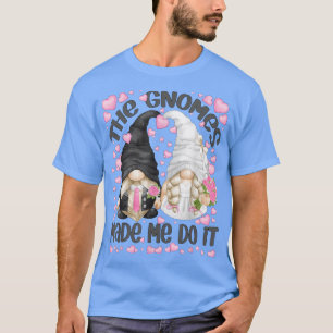 The Gnomes Made Me Do It For Women Funny Bachelore T-Shirt