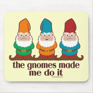The Gnomes Made Me Do It Mouse Pad