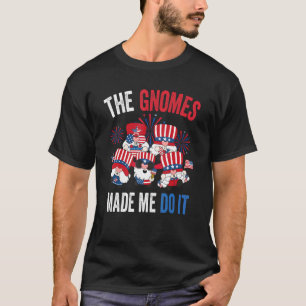 The Gnomes Made Me Do It Usa Patriotic  4th Of Jul T-Shirt