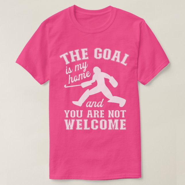 The Goal Is My HomeField Hockey Goalie  T-Shirt (Design Front)