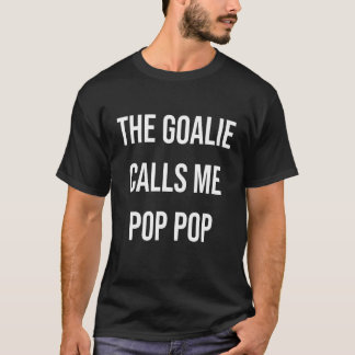 The Goalie Calls Me Pop Pop Trendy Soccer T-Shirt