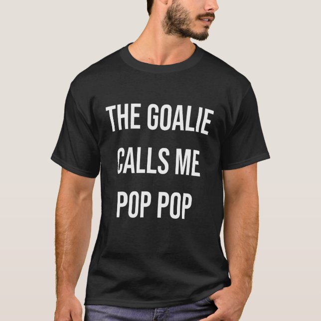 The Goalie Calls Me Pop Pop Trendy Soccer T-Shirt (Front)