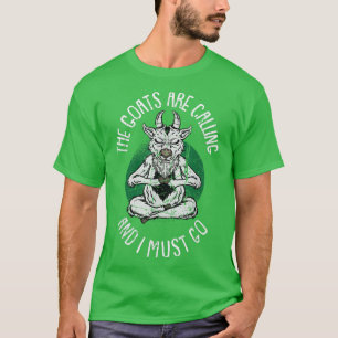 The Goats are calling and i must go is Goat Yoga F T-Shirt