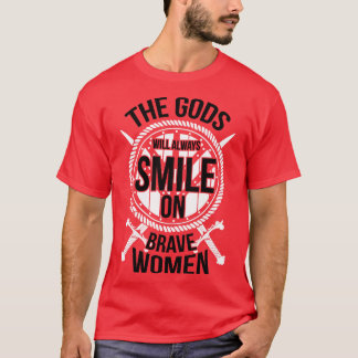 The gods will always smile on brave women white T-Shirt