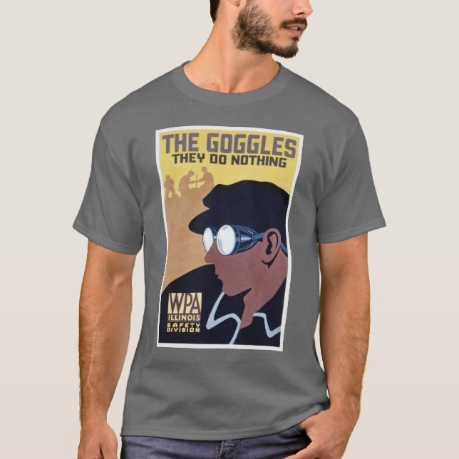 the goggles they do nothing T-Shirt (Front)