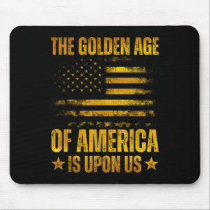 The Golden Age Of America Is Upon Us Funny Trump Mouse Pad