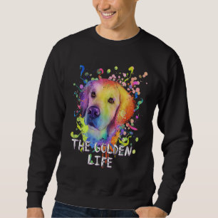 The Golden Life  Dog Breed Humor Puppy Golden Retr Sweatshirt