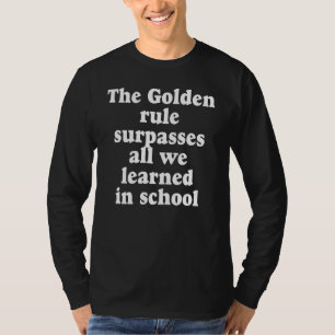 the golden rule still rules T-Shirt