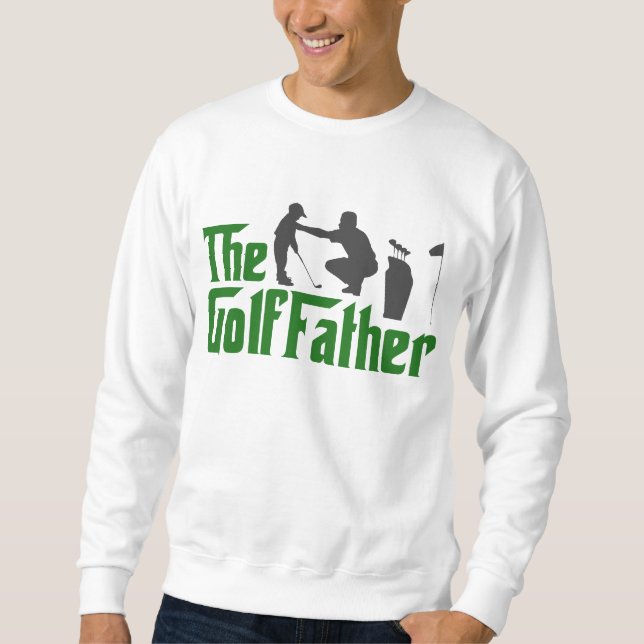 The Golf Father Funny Golfing Dad GrandPa Sweatshirt (Front)