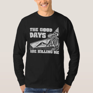 The Good Days Are Killing Me Skeleton Drinking Alc T-Shirt