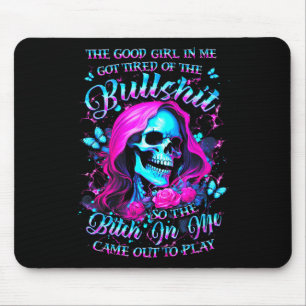 The Good Girl In Me Got Tired Of The Bul So The Bt Mouse Pad