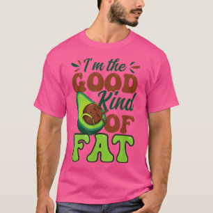 The Good Kind Of Fat Design Avocado  T-Shirt