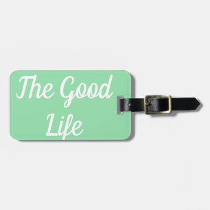 The Good Life Luggage Tag