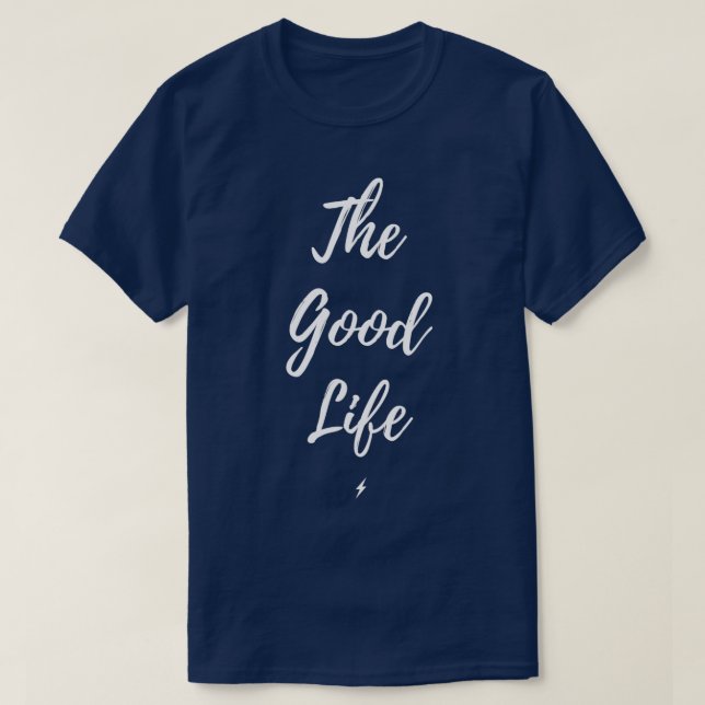 The Good Life  T-Shirt (Design Front)