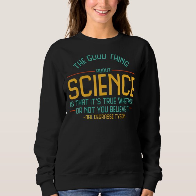 The Good Thing About Science Is Its True Atheist H Sweatshirt (Front)