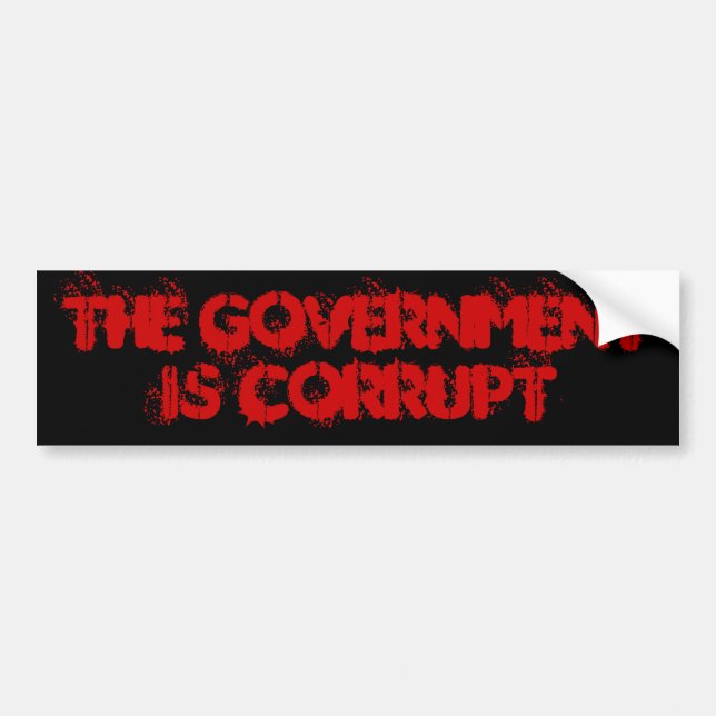 The Government is Corrupt Bumper Sticker (Front)