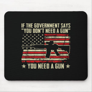 The Government Says You Don't Need A Gun - Funny P Mouse Pad