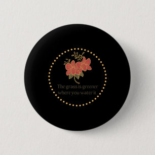 The Gr Is Greener Where You Water It Design 6 Cm Round Badge