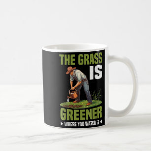 The Gr Is Greener Where You Water It Motivational Coffee Mug