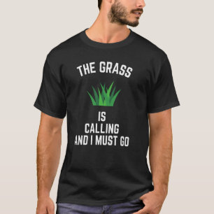 The Grass Is Calling And I Must Go Gardener Landsc T-Shirt