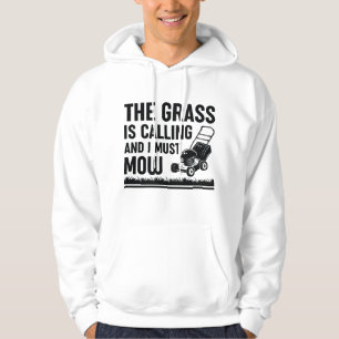 The Grass Is Calling And I Must Mow Hoodie