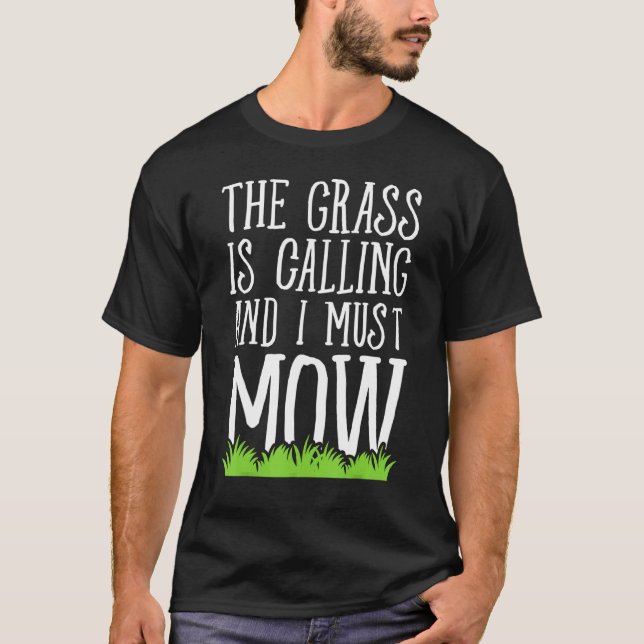 The Grass Is Calling And I Must Mow - Lawn Mowing T-Shirt (Front)