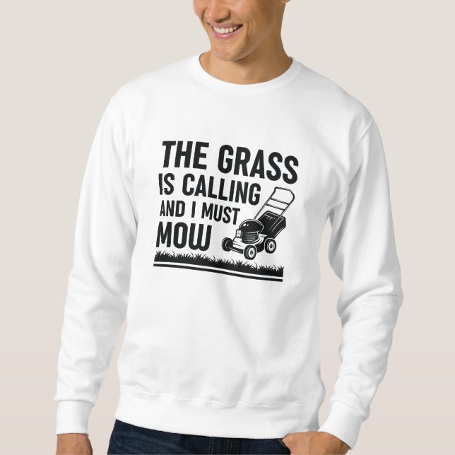 The Grass Is Calling And I Must Mow Sweatshirt (Front)