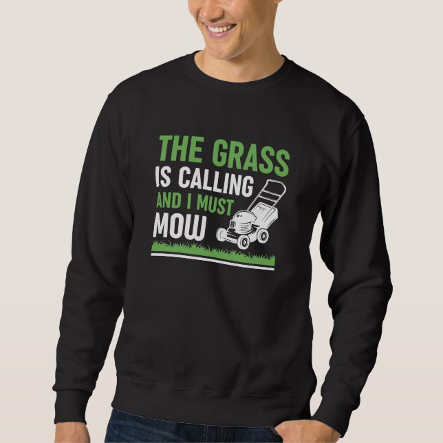 The Grass Is Calling And I Must Mow Sweatshirt (Front)