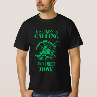 The Grass Is Calling and I Must Mow T-Shirt