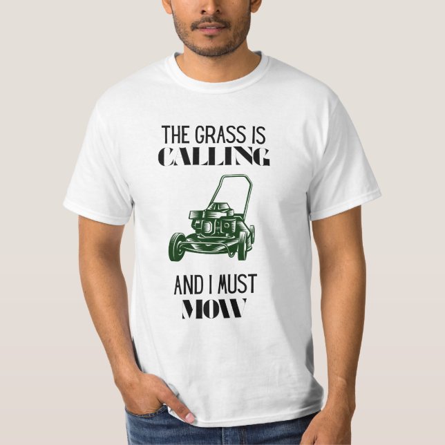 The Grass Is Calling and I Must Mow T-Shirt (Front)