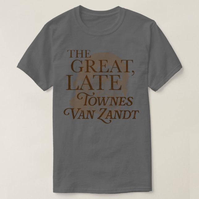 The Great Late Townes Van Zandt T-Shirt (Design Front)