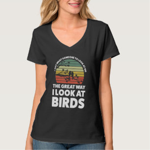 The great way I look at Birds Birding T-Shirt