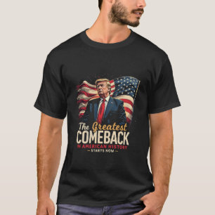The Greatest Comeback in American History Trump  T-Shirt