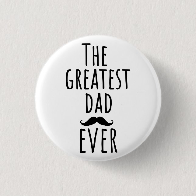 The Greatest Dad Ever With Moustache 3 Cm Round Badge (Front)