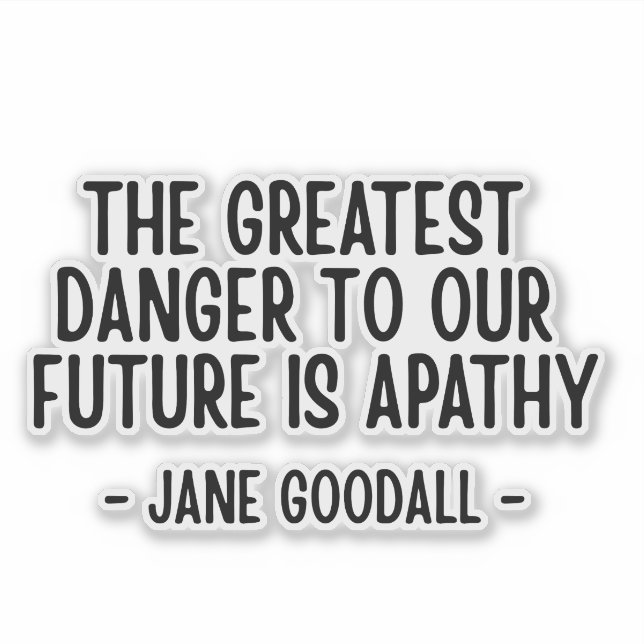 The greatest danger to our future... Jane Goodall  (Front)
