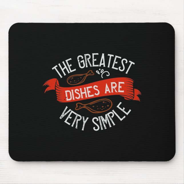 The Greatest Dishes Are Very Simple Mouse Pad (Front)