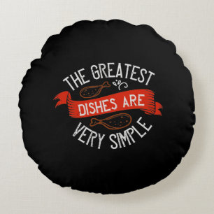 The Greatest Dishes Are Very Simple Round Cushion