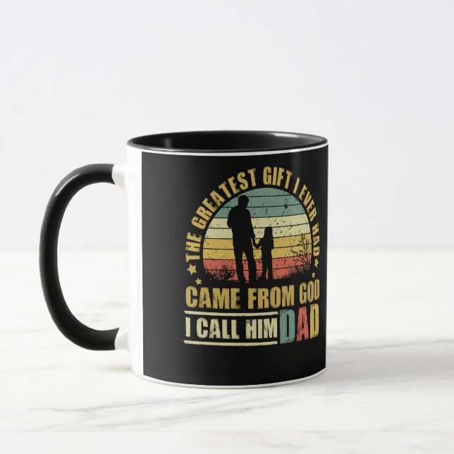 The Greatest Gift I Ever Had Came From God Dad Mug (Left)