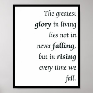 The greatest glory in living lies not in never poster