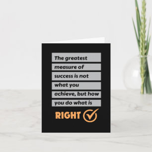 The Greatest Measure Of Success Do What Is Right. Card