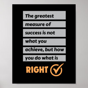 The Greatest Measure Of Success Do What Is Right. Poster