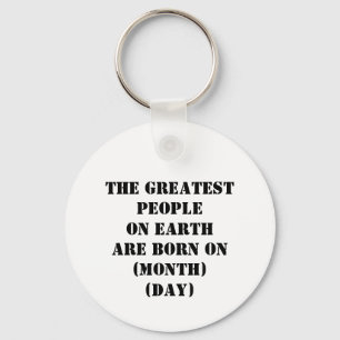 The Greatest People On Earth Are Born On Key Ring