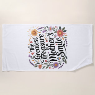 The Greatest Treasure Is A Mother's Smile Beach Towel