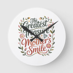 The Greatest Treasure Is A Mother's Smile Round Clock