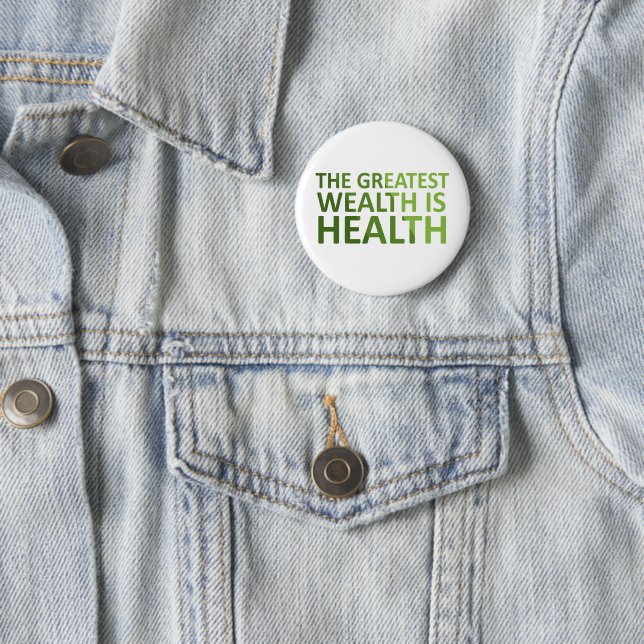 The greatest wealth is health 6 cm round badge (In Situ)